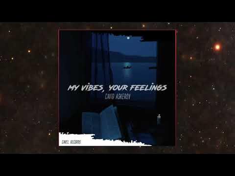 Cavid Askerov - My Vibes, Your Feelings (Original Mix)