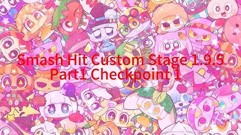 Smash Hit Custom Stage 1.9.5 Part1 Checkpoint 1