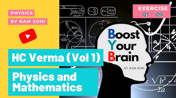 HC Verma | PHYSICS AND MATHEMATICS | Exercise Q1 to Q5 | Physics by RAM SONI | Boost Your Brain