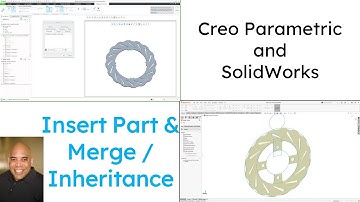 SolidWorks - Creo Parametric Comparison - Insert Part and Merge / Inheritance