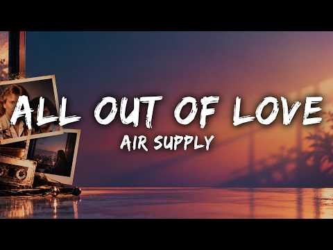 Air Supply - All Out Of Love (Lyrics)