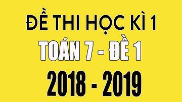 Đề thi học kì 1 lớp 7 môn Toán 2018 - 2019 - Đề 1