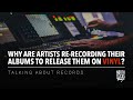 Why Are Artists Re-recording Their Own Albums To Release Them On Vinyl? | Talking About Records