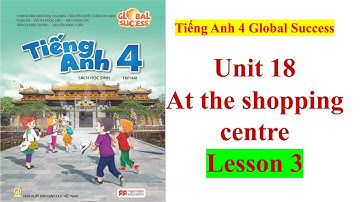 Tiếng Anh 4 Global Success - Unit 18 At The Shopping Centre - Lesson 3