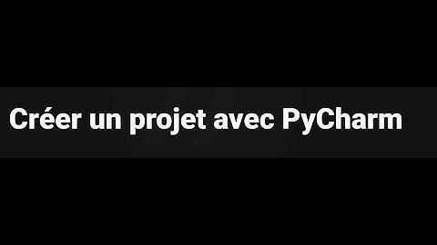 Créer un projet avec Pycharm
