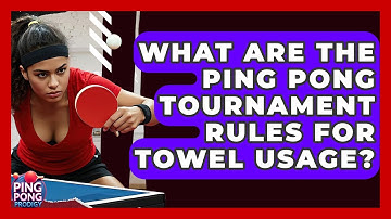 What Are The Ping Pong Tournament Rules For Towel Usage? - Ping Pong Prodigy