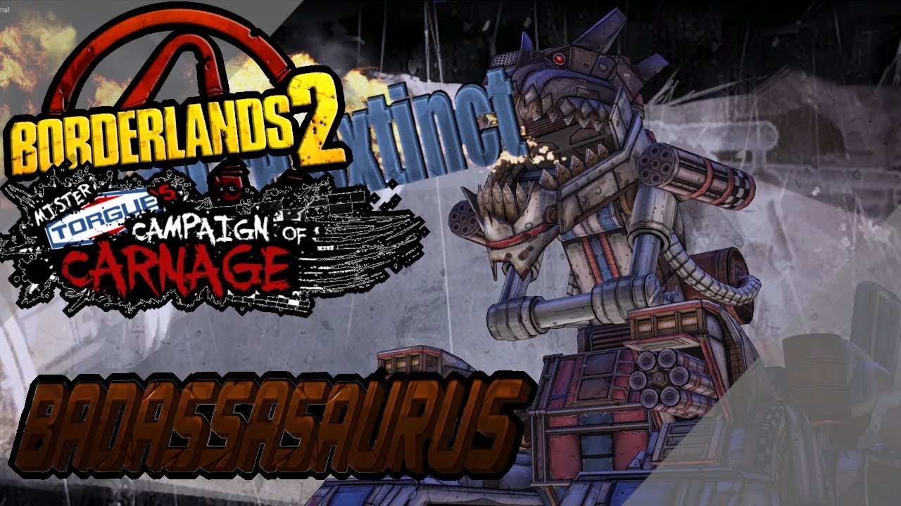 Badassasaurus - Borderlands 2 Mr. Torgue’s Campaign of Carnage Final Boss