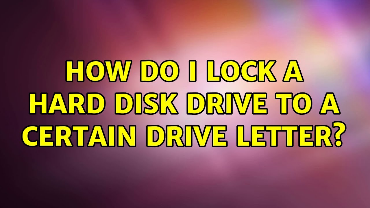 How do I lock a hard disk drive to a certain drive letter? YouTube
