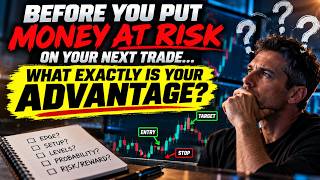 Before you put money at risk on your next trade what exactly is your advantage?