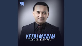 Yetolmadim - Anvar Sanayev