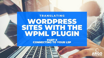 Translating Your Wordpress Site with the WPML Plugin - Part 3: Connecting to Your LSP