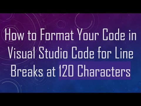 How to Format Your Code in Visual Studio Code for Line Breaks at 120 Characters
