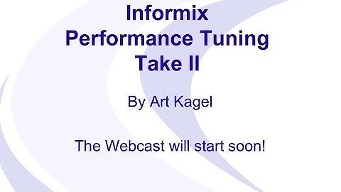 Informix Performance Tuning by Art Kagel, Webcast from Dec 12, 2013