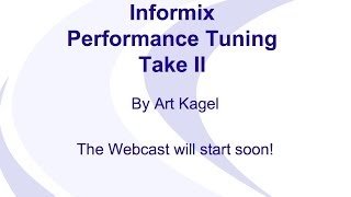 Informix Performance Tuning by Art Kagel, Webcast from Dec 12, 2013