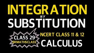 #29. INTEGRATION BY SUBSTITUTION |  INTEGRATION CLASS 12
