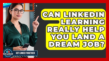 Can LinkedIn Learning Really Help You Land A Dream Job? - Get Linked Together
