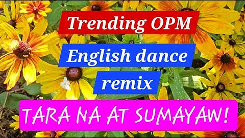 Trending OPM English Dance Remix Tara na at Sumayaw #remixsongs