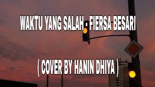 Lirik Lagu Waktu Yang Salah - Fiersa Besari ( Cover By Hanin Dhiya )