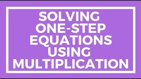 Chapter 7, Lesson 4 - Solving One-Step Equations Using Multiplication