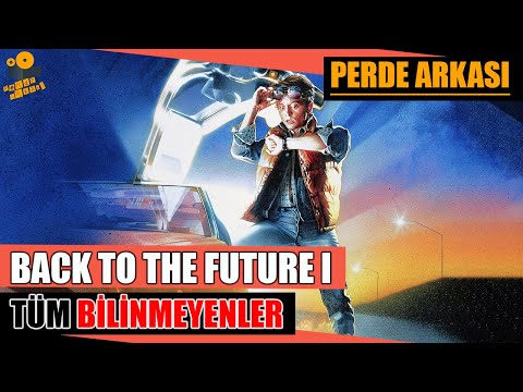 Back To The Future I (Geleceğe Dönüş) Kamera Arkası Tüm Bilinmeyenler!