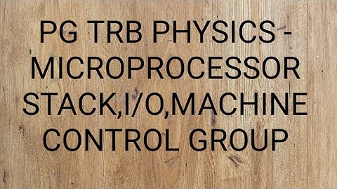 PG TRB PHYSICS - MICROPROCESSOR -  STACK,I/O,MACHINE CONTROL GROUP