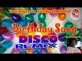 BIRTHDAY SONG NON STOP DISCO REMIX