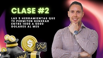 Clase # 2 - Las 5 herramientas que te permiten generar entre 2000 a 5000 dólares al mes