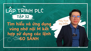 Tập 32 - Ứng dụng vùng nhớ nội M kết hợp SO SÁNH trong lập trình PLC | Thầy Thịnh dạy điện