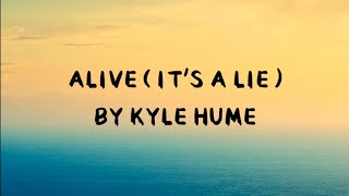 Alive ( it's a lie ) - Kyle Hume [ lyrics ]