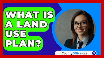 What Is A Land Use Plan? - CountyOffice.org