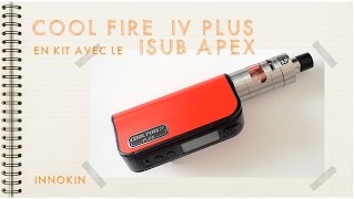 Le kit COOL FIRE 4 PLUS 70w +  iSub Apex (INNOKIN)