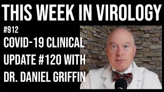 TWiV 912 COVID 19 clinical update 120 with Dr Daniel Griffin