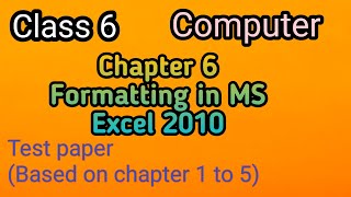 Class 6 computer Chapter 6 Formatting in MS Excel 2010& Test paper based on chapter 1 to 5 Profile