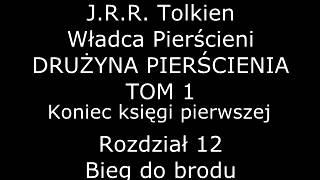 Władca Pierścieni- DRUŻYNA PIERŚCIENIA | TOM 1 | ks.1 | Rozdział 12 | Bieg do brodu Władca Pierścieni- DRUŻYNA PIERŚCIENIA | TOM 1 | ks.1 | Rozdział 12 | Bieg do brodu