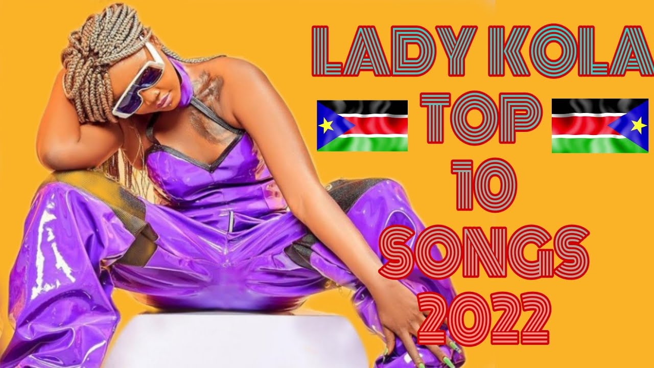 LADY KOLA TOP 10 SONGS 2022 South Sudanese Songs LADYKOLA ladykola lady-kola-top-10-songs-2022-south-sudanese-songs-ladykola-ladykola
