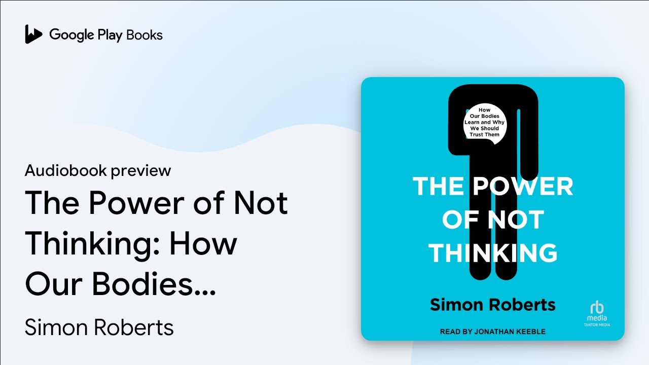 The Power of Not Thinking: How Our Bodies Learn… by Simon Roberts