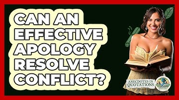 Can An Effective Apology Resolve Conflict? - Anecdotes in Quotation