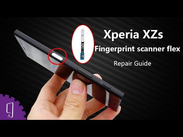 Sony Xperia XZs - Fingerprint Scanner Repair Guide