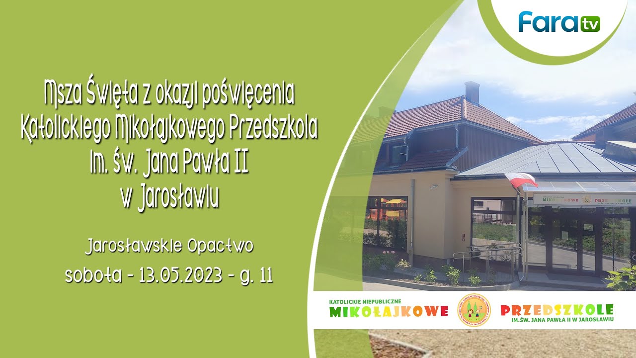 Poświęcenie Katolickiego Mikołajkowego Przedszkola w Jarosławiu (sobota, 13 maja 2023) #naŻywo