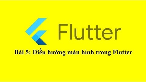 [Flutter Cơ Bản] Bài 5: Điều hướng màn hình trong Flutter