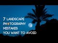 7 Beginner Landscape Photography Mistakes