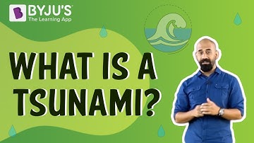 What is a Tsunami? | Class 7 I Learn with BYJU