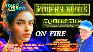 MODERN BOOTS  - ON FIRE - New Version  2023 - (Extended Vocal Final Mix) Italodisco &amp; EURODISCO