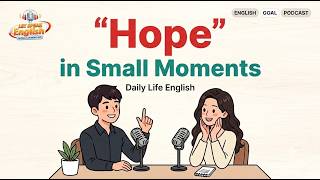 English Podcast for Daily Life English Conversation | Talk About Hope in Small Moments Easy English