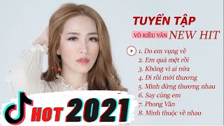 TUYỂN TẬP DO EM VỤNG VỀ | NHẠC TRẺ HAY NHẤT 2021 | VÕ KIỀU VÂN