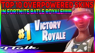 TOP 10 OVERPOWERED FORTNITE SKINS IN FORTNITE BATYTLE ROYALE (EPIC VIDEO) (DONT WATCH)