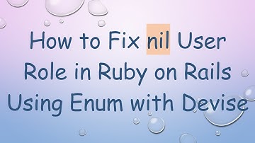 How to Fix nil User Role in Ruby on Rails Using Enum with Devise
