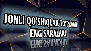 JONLI QOʻSHIQLAR TOʻPLAMI/ ENG SARALARI