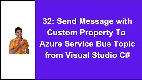 32: Send Message With User Property (Custom Property) from Visual Studio C# | Azure Service Bus