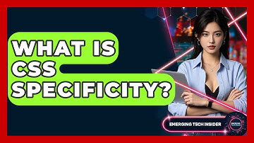 What Is CSS Specificity? - Emerging Tech Insider